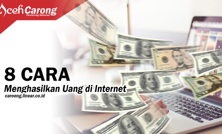 8 Cara Menghasilkan Uang di Internet