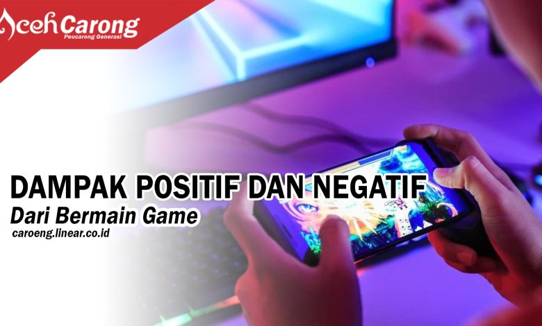 Dampak Positif dan Negatif Bermain Game