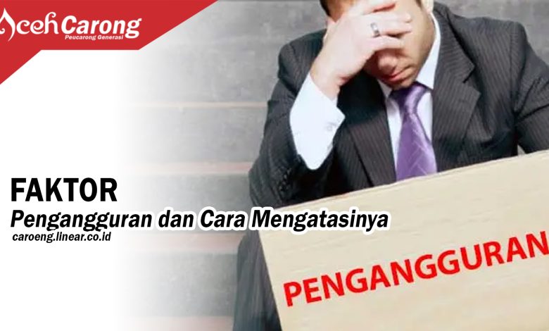 Faktor Pengangguran dan Cara Mengatasinya